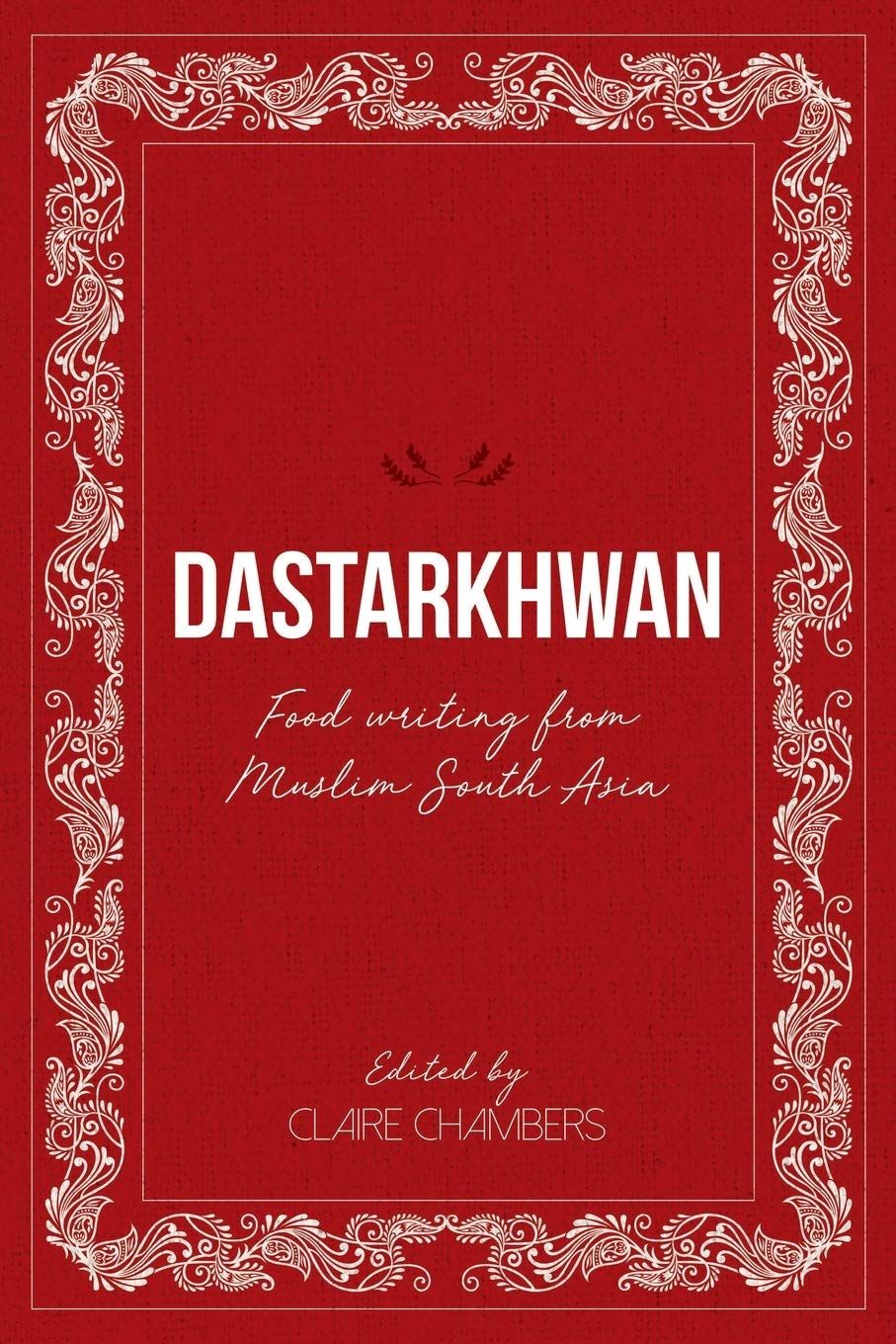 Dastarkhwan: Food Writing From Muslim South Asia