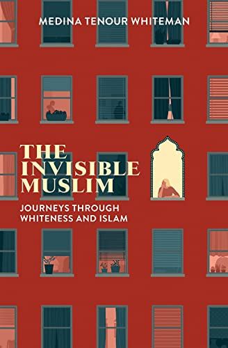 The Invisible Muslim: Journeys Through Whiteness and Islam