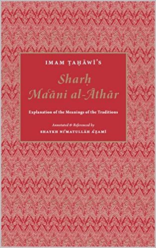Imam Tahawi's Sharh Ma'ani al-Athar: Explanation of the Meanings of the Traditions
