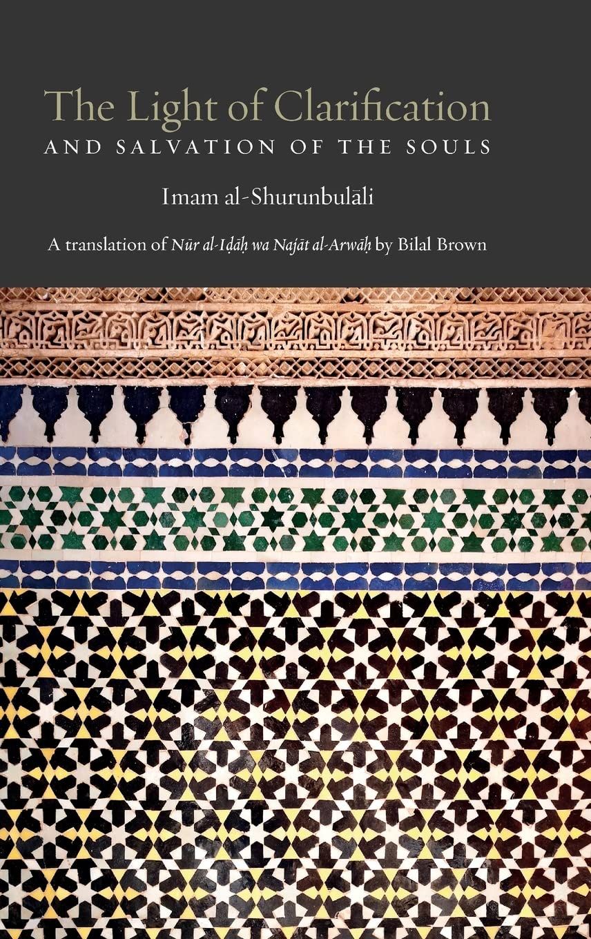 The Light of Clarification and Salvation of the Souls: A translation of Nur al-Idah wa Najāt al-Arwā