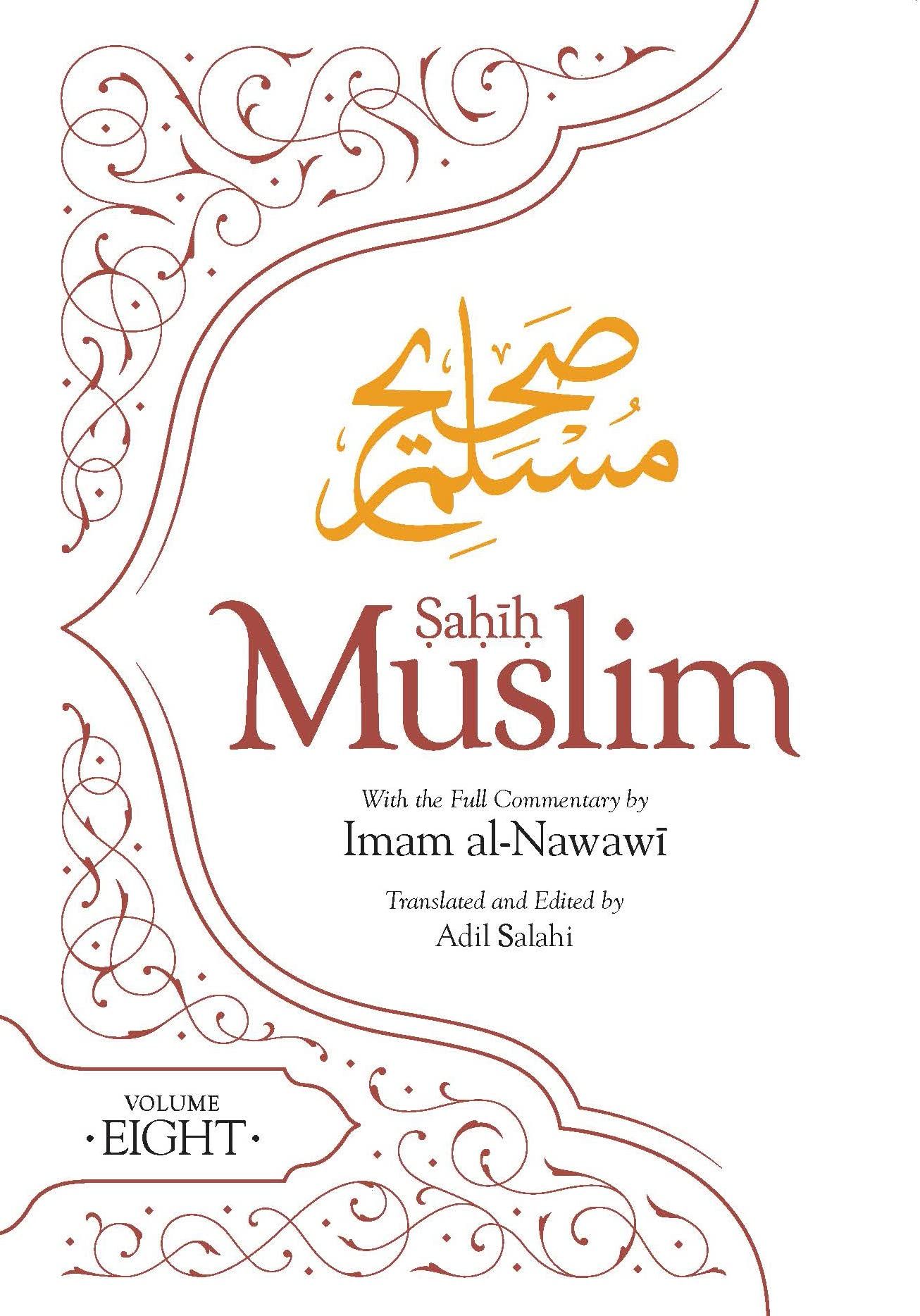 Sahih Muslim With Full Commentary By Imam Al-Nawawi: Volume 8