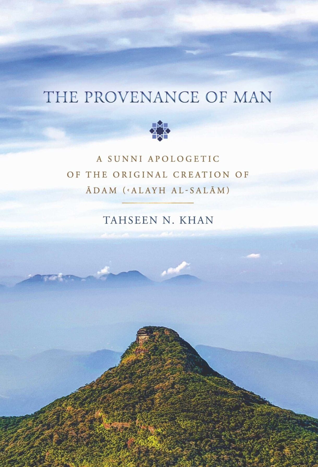 THE PROVENANCE OF MAN: A SUNNI APOLOGETIC OF THE ORIGINAL CREATION OF ADAM ('Alayh Al-Salam)
