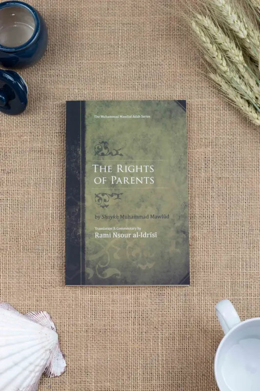 The Rights of Parents: Al-Ẓafar biʾl-Murād fiʾl-Birr biʾl-Ābā waʾl-Ajdād - Mecca Books