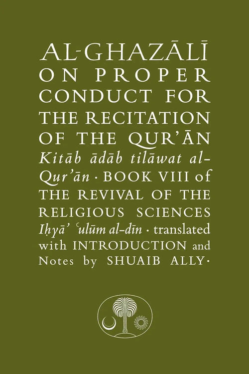 Al-Ghazali on Proper Conduct for the Recitation of the Qur'an: Book VIII of the Revival of the Religious Sciences