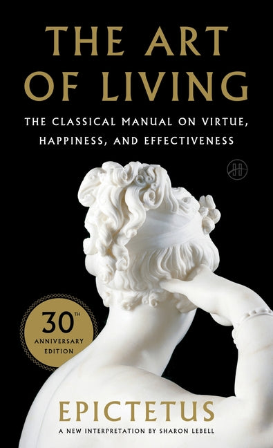 Art of Living: The Classical Mannual on Virtue, Happiness, and Effectiveness
