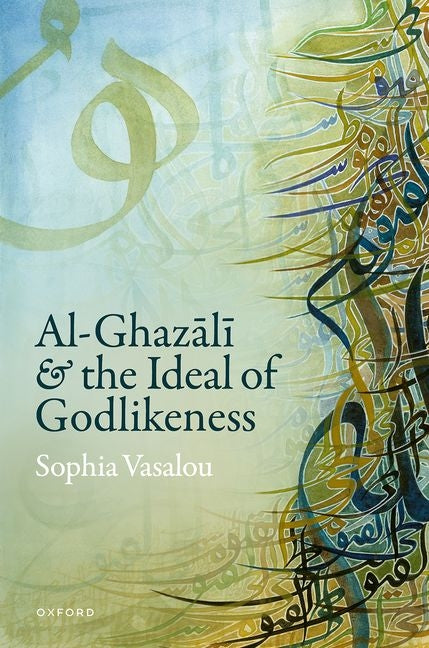 Al-Ghazālī And the Ideal of Godlikeness