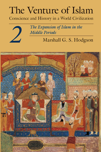 The Venture of Islam, Volume 2: The Expansion of Islam in the Middle Periods