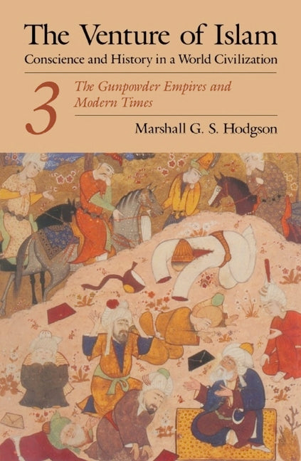 The Venture of Islam, Volume 3: The Gunpowder Empires and Modern Times