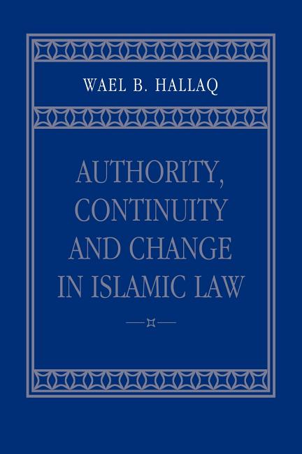 Authority, Continuity and Change in Islamic Law