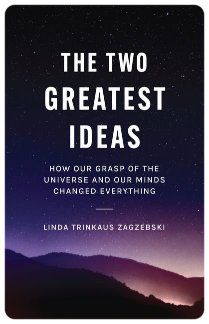 The Two Greatest Ideas: How Our Grasp of the Universe and Our Minds Changed Everything