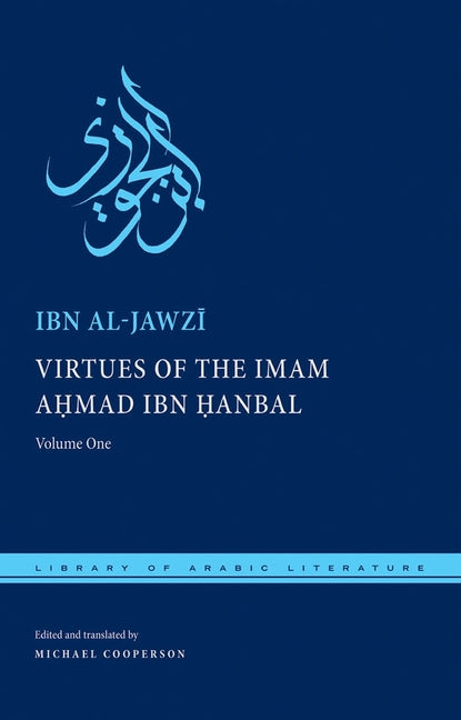 Virtues of the Imam Ahmad Ibn &#7716;anbal: Volume One