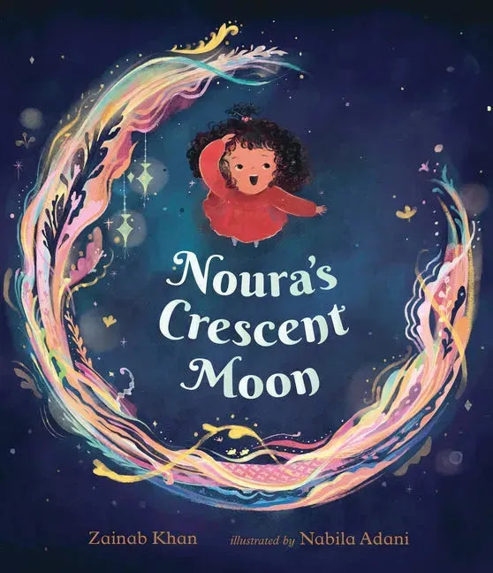 Noura's Crescent Moon: (A Story of the Islamic Lunar Calendar, Ramadan Traditions & the Joyful Arrival of Eid Ul-Fitr for Kids Ages 4-8)