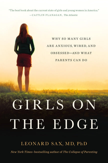 Girls on the Edge: Why So Many Girls Are Anxious, Wired, and Obsessed-And What Parents Can Do