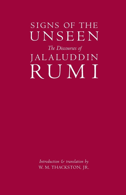 Signs of the Unseen: The Discourses of Jalaluddin Rumi
