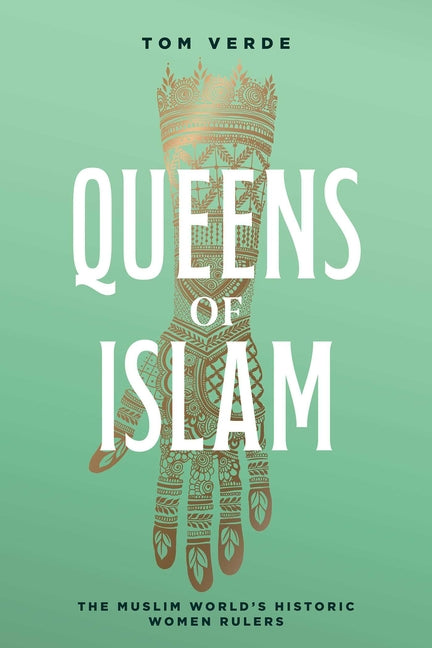 Queens of Islam: The Muslim World's Historic Women Rulers