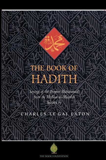 The Book of Hadith: Sayings of the Prophet Muhammad from the Mishkat Al Masabih