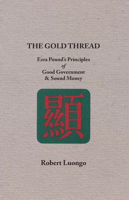 The Gold Thread: Ezra Pound's Principles of Good Government and Sound Money