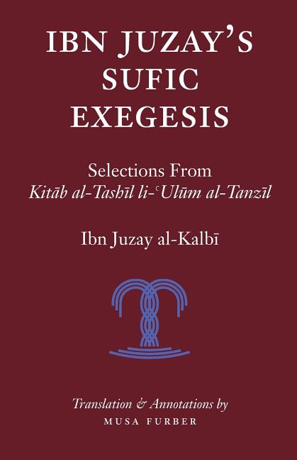 Ibn Juzay's Sufic Exegesis: Selections from Kitab al-Tashil li-Ulum al-Tanzil
