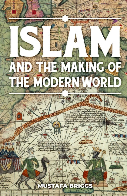 Islam & The Making of The Modern World