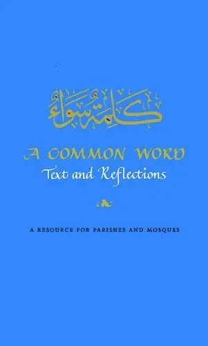 A Common Word: Text and Reflections : A Resource for Parishes and Mosques Muslim Academic Trust