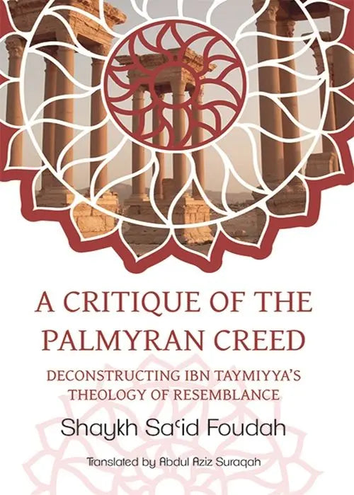 A Critique of the Palmyran Creed: Deconstructing Ibn Taymiyya's Theology of Resemblance
