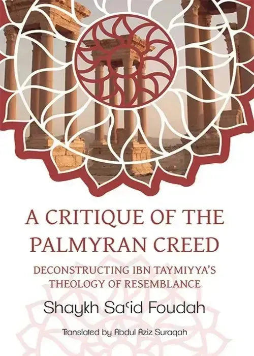 A Critique of the Palmyran Creed: Deconstructing Ibn Taymiyya's Theology of Resemblance by Saeed Foudah book cover