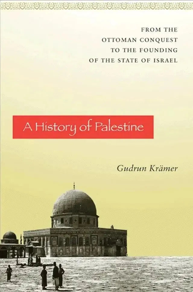 A History of Palestine: From the Ottoman Conquest to the Founding of the State of Israel by Gudrun Kramer book cover