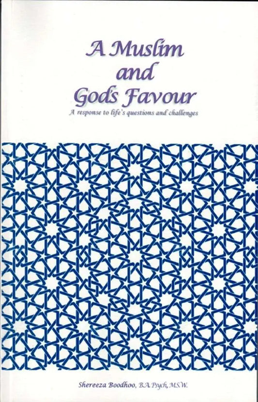 A Muslim and God's Favour: A response to life's Questions and Challenges