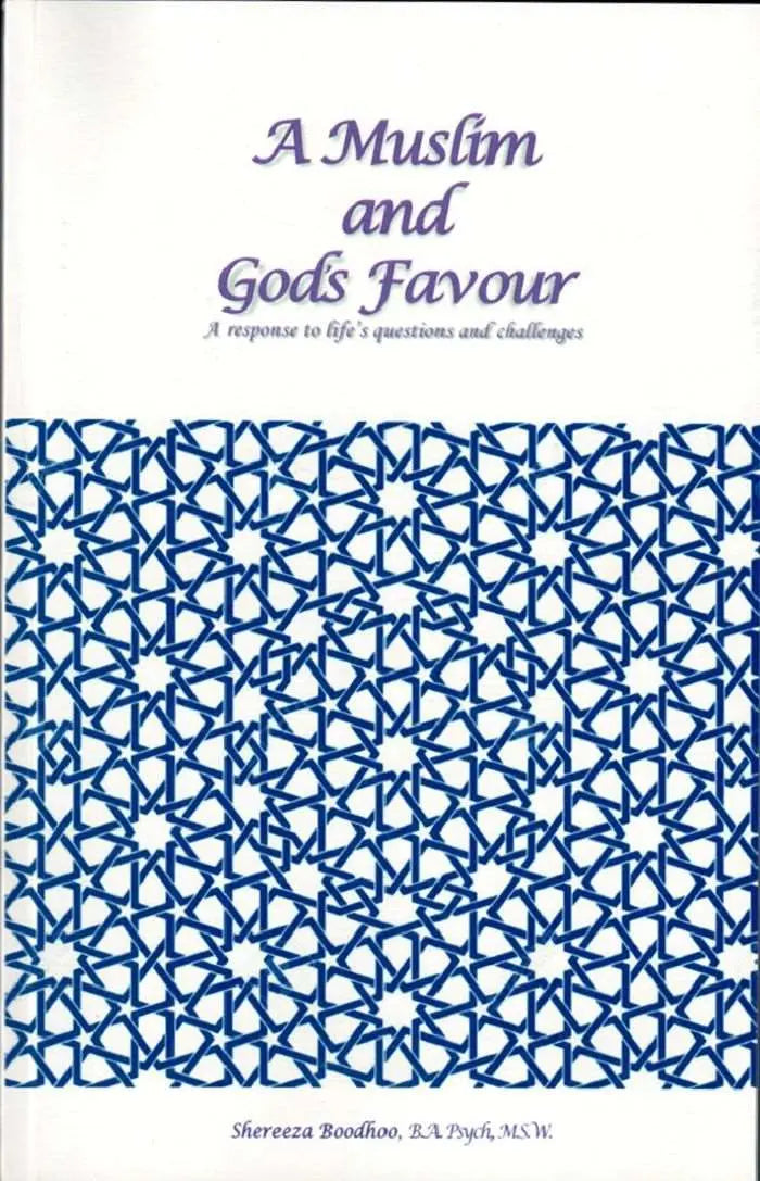 A Muslim and God's Favour: A response to life's Questions and Challenges