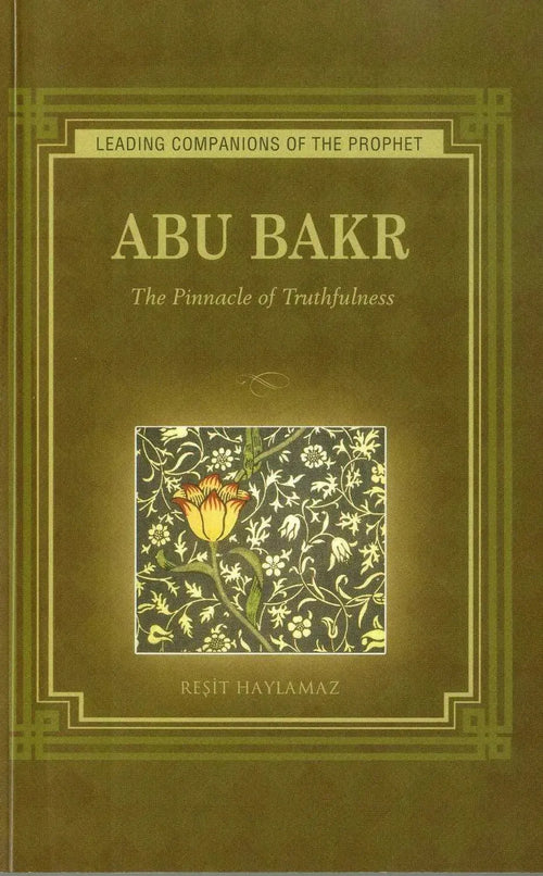Abu Bakr The Pinnacle of Truthfulness by Resit Haylamaz book cover