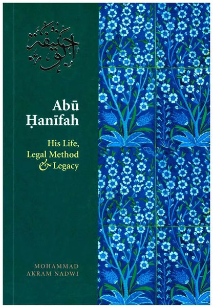 Abu Hanifah : His Life, Legal Method and Legacy