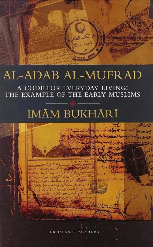 Al-Adab Al-Mufrad: A Code for Everyday Living: The Examples of the Early Muslims by Muhammad ibn Ismail al-Bukhari book cover