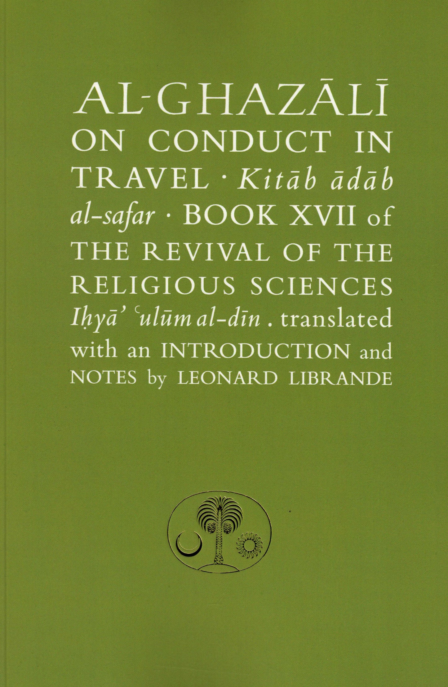 Al-Ghazali on Conduct in Travel: Book XVII of the Revival of the Religious Sciences