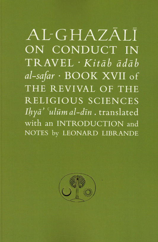 Al-Ghazali on Conduct in Travel: Book XVII of the Revival of the Religious Sciences