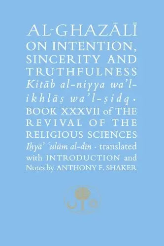 Al-Ghazali on Intention, Sincerity and Truthfulness