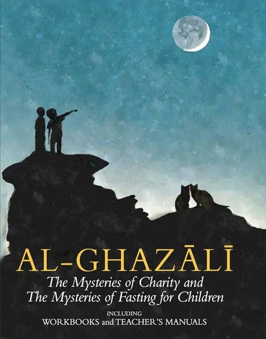 Al-Ghazali: The Mysteries of Charity & Fasting For Children - Books 5 & 6: (Incl. Workbooks & Teacher’s manual)