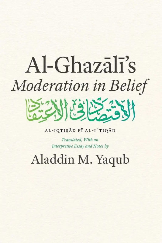 Al-Ghazali’s Moderation in Belief (Al-Iqtisad Fi Al-I'tiqad)