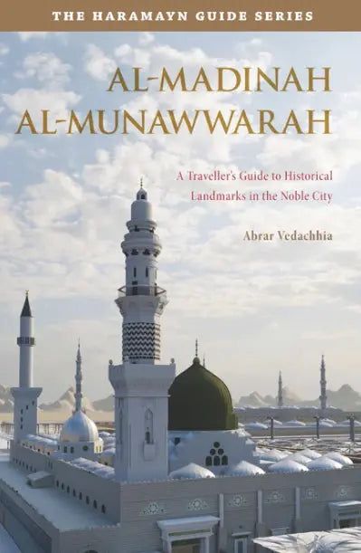 Al-Madinah Al-Munawwarah: A Travellers Guide to Historical Landmarks in the Noble City Turath Publishing