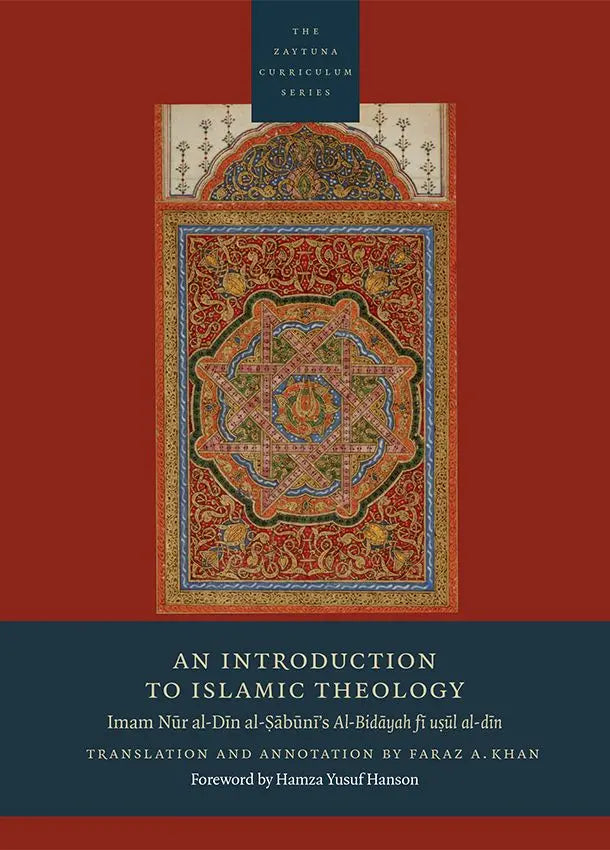 An Introduction to Islamic Theology:  Imam Nur al-Din al-Sabuni’s Al-Bidayah fi usul al-din (The Zaytuna Curriculum Series)