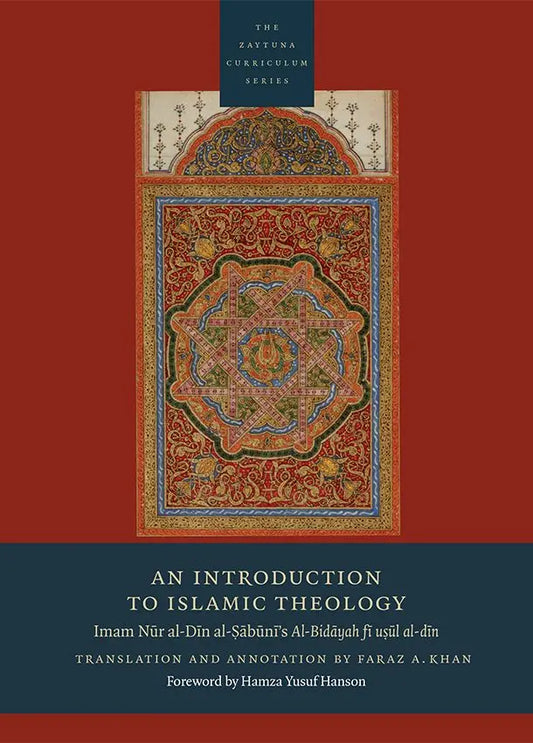 An Introduction to Islamic Theology:  Imam Nur al-Din al-Sabuni’s Al-Bidayah fi usul al-din (The Zaytuna Curriculum Series)