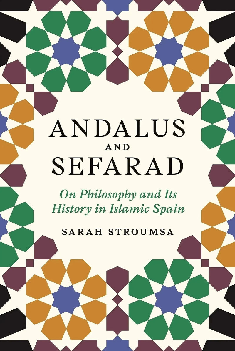 Andalus and Sefarad: On Philosophy and Its History in Islamic Spain by Sarah Stroumsa book cover