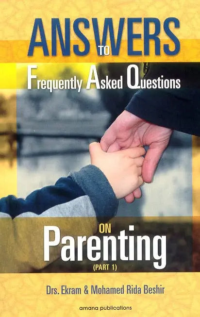 Answers to Frequently Asked Questions on Parenting (Part 1) Amana Publications