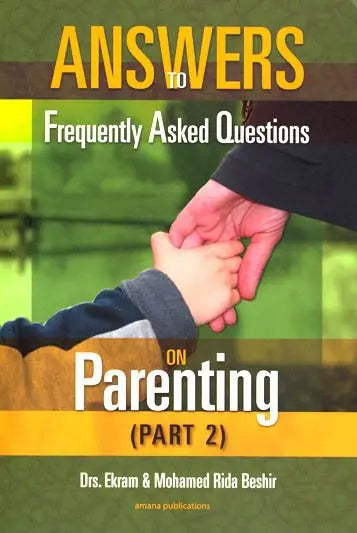 Answers to Frequently Asked Questions on Parenting (Part 2) Amana Publications