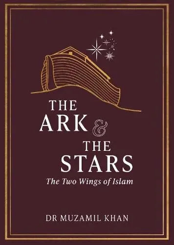 The Ark & The Stars: The Two Wings of Islam by Muzamil Khan book cover