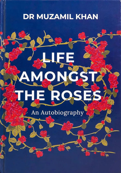 Life Amongst the Roses: An Autobiography by Muzamil Khan book cover