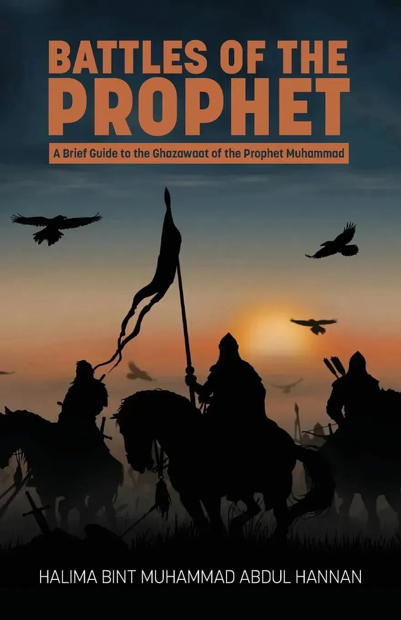 Battles of the Prophet: A Brief Guide to the Ghazawat of the Prophet Muhammad by Halima bint Muhammad Abdul Hannan book cover