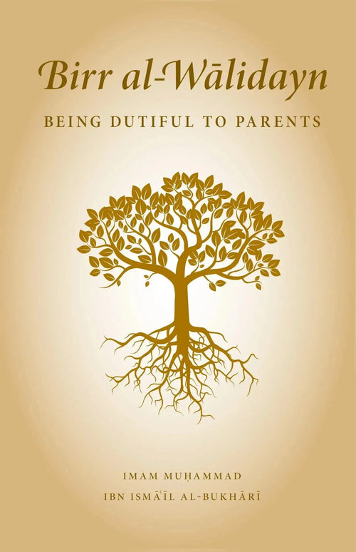 Birr Al-Walidayn: Being Dutiful To Parents by Muhammad ibn Ismail al-Bukhari book cover