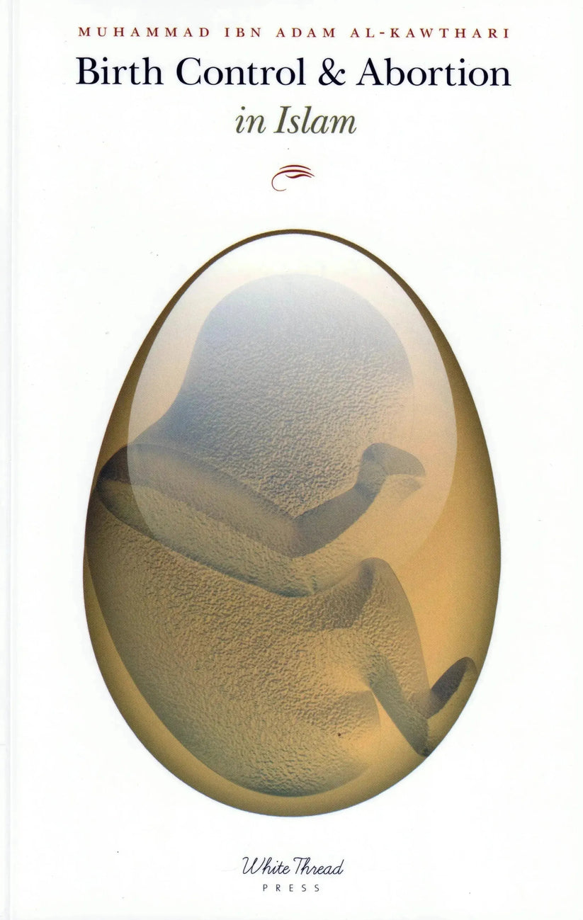 Birth Control & Abortion in Islam by Muhammad ibn Adam al-Kawthari ...