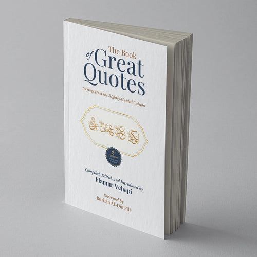 The Book of Great Quotes: Sayings From The Rightly Guided Caliphs (2nd Edition) by Flamur Vehapi book cover