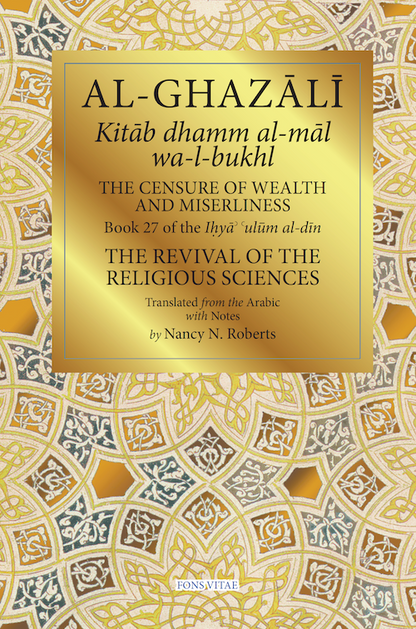Al-Ghazali: Censure of Wealth and Miserliness (Book 27 of The Revival of the Religious Sciences)